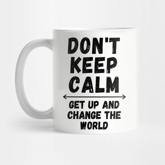 Don't Keep Calm Get Up by nuglettes